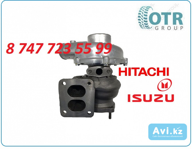 Турбина Hitachi Ex200, isuzu 6bg1 1144003320 Алматы - изображение 1