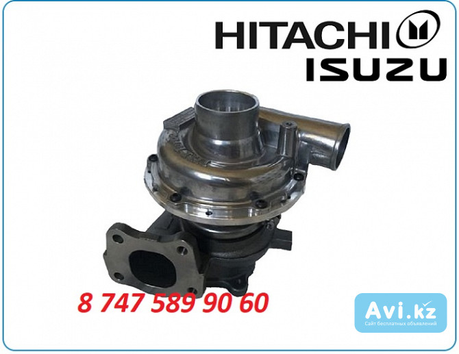 Турбина Isuzu 4hk1, Hitachi zx200 8973628390 Алматы - изображение 1