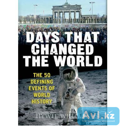 Days That Changed the World: The 50 Defining Events of World History Алматы - изображение 1